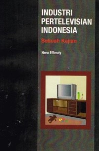 Industri pertelevisian indonesia: sebuah kajian