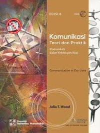 Komunikasi teori dan praktik: (komunikasi dalam kehidupan Kkta)edisi 6