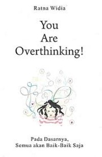 Image of You are overthinking! ; pada dasarnya, semua akan baik-baik saja