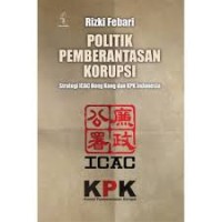 Image of Politik pemberantasan korupsi: strategi ICAC Hongkong dan KPK Indonesia